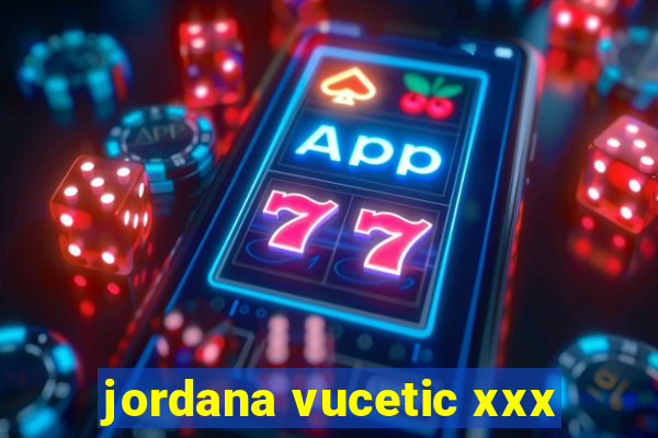 jordana vucetic xxx